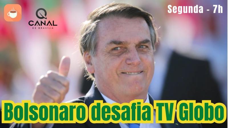 Bolsonaro desafia mais uma vez a TV Globo. Amanhã, às 7h no Canal de Brasília sob o comando de Alfredo Bessow.