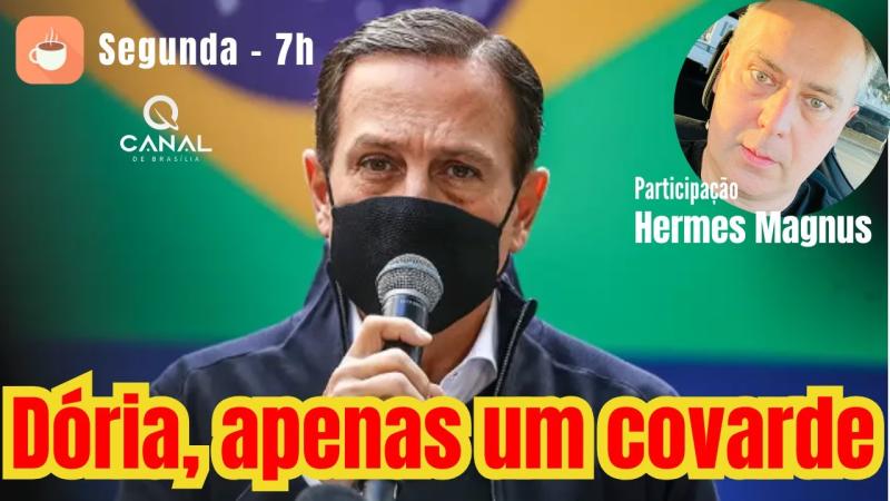 Dica da Maria: Dória, apenas um covarde a mais - Amanhã, 4/11, às 7h no Canal de Brasília sob o comando de Alfredo Bessow.