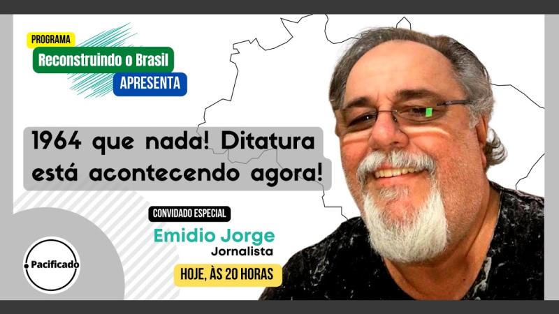 1964!? QUE NADA! O AUTORITARISMO ACONTECE HOJE. RECONSTRUINDO O BRASIL. #EP10