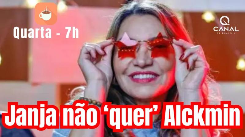 Janja teme golpe de Alckmin - Amanhã às 7h, no Canal de Brasília.