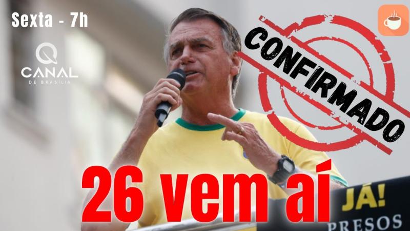 Dica da Maria: Bolsonaro de olho em 26 - Amanhã, 12/09, às 7h, no Canal de Brasília, sob o comando de Alfredo Bessow.